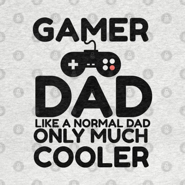 Gamer Dad Like A Normal Dad Only Much Cooler Funny Saying Quote Gift For Dad by Arda